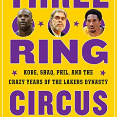 Get PDF 📜 Three-Ring Circus: Kobe, Shaq, Phil, and the Crazy Years of the Lakers Dyn
