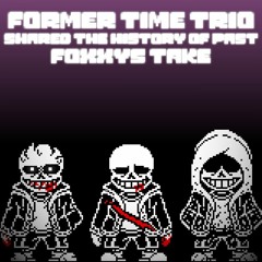 [Former Time Trio] Shared The History Of Past [Phase 1.5] (Foxxy's Take)