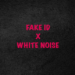 Fake Id X White Noise