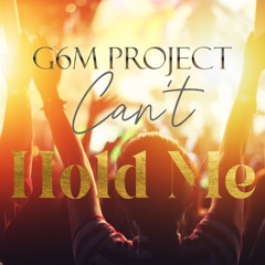 Can't Hold Me (G6M remix)