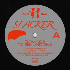 Slacker - Damage To Be Undone | Soft Raw (SFTRW01)- Snippets