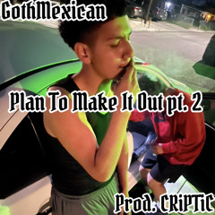 Plan To Make It Out pt 2 prod. CRiPTiC