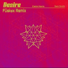 Calvin Harris, Sam Smith - Desire (Füskøx Rmx) Free Download