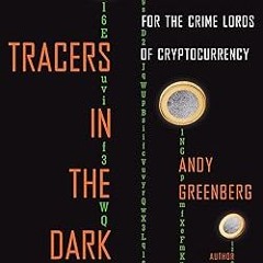 ^Epub^ Tracers in the Dark: The Global Hunt for the Crime Lords of Cryptocurrency *  Andy Green