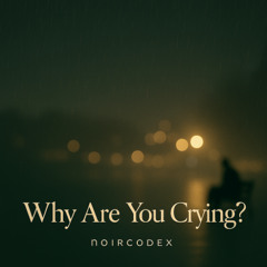 Why Are You Crying?