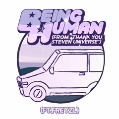 Being Human (From "Thank You, Steven Universe) [Ft. Fretzl]