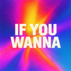 IFYOUWANNA
