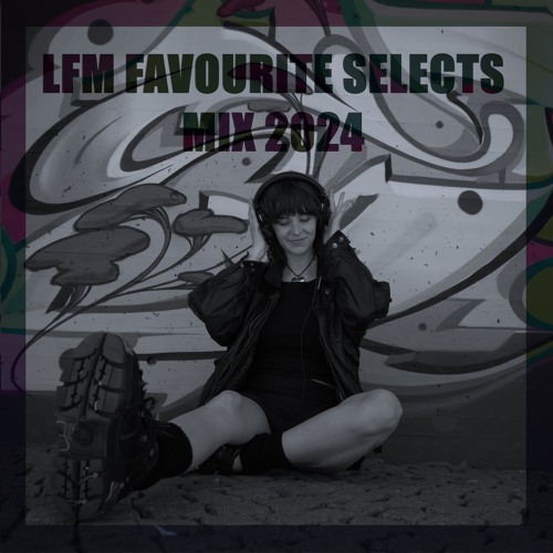 LFM FAVOURITE SELECTS - MIX 2024