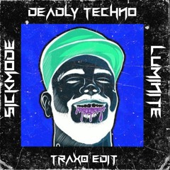 Sickmode x Luminite Deadly Techno (Trax0 Edit)