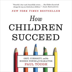 [Get] EPUB 📄 How Children Succeed: Grit, Curiosity, and the Hidden Power of Characte