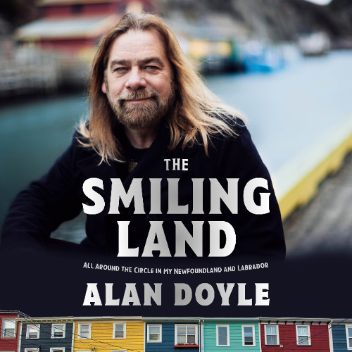 The Smiling Land: All Around the Circle in My Newfoundland and Labrador - Alan Doyle