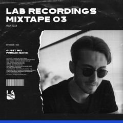 LAB Recordings Mixtape 03 | Guestmix Furkan Sahin