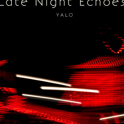 Stream Late Night Echoes by Yalo | Listen online for free on SoundCloud
