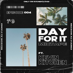 DAY FOR IT | Ep.4 (Ft. Kevin Kitchen)