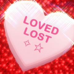 LOVED LOST