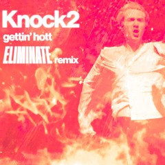 KNOCK2 - GETTIN' HOTT (ELIMINATE REMIX)