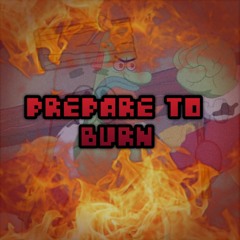 PREPARE TO BURN [Cherified]
