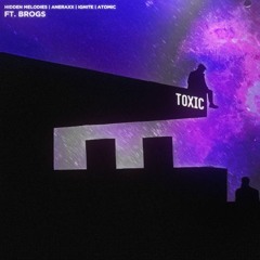 Hidden Melodies, Aneraxx, IGNITE, Atomic - Toxic (ft. Brogs) [kaynn remix - 3rd place]