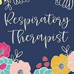 Read PDF 📬 Respiratory Therapist: Cute Notebook Journal - Bright Floral Design by  C