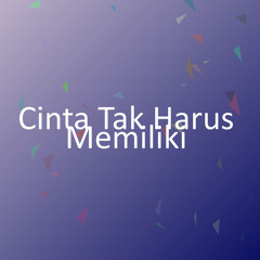Cinta Tak Harus Memiliki