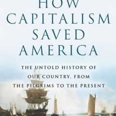 [PDF⚡️READ❤️ONLINE] How Capitalism Saved America: The Untold History of Our Country. from the Pilg