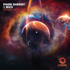 Mark Sherry & BiXX - Other Worlds (Outburst Records) PREVIEW