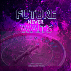 Future Never Waits
