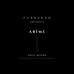 Zurbarån presents - Abîme - True Blood