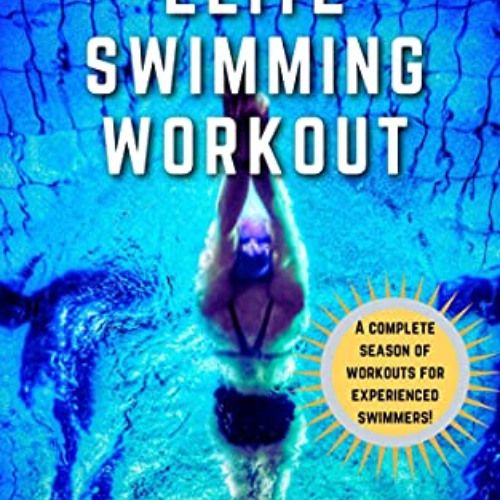 [DOWNLOAD] KINDLE √ Elite Swimming Workout: 2019-2020 (Elite Swim Workout Book 1) by