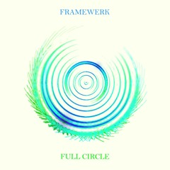 Framewerk - Full Circle EP (Bandcamp Exclusive) *Out Now*