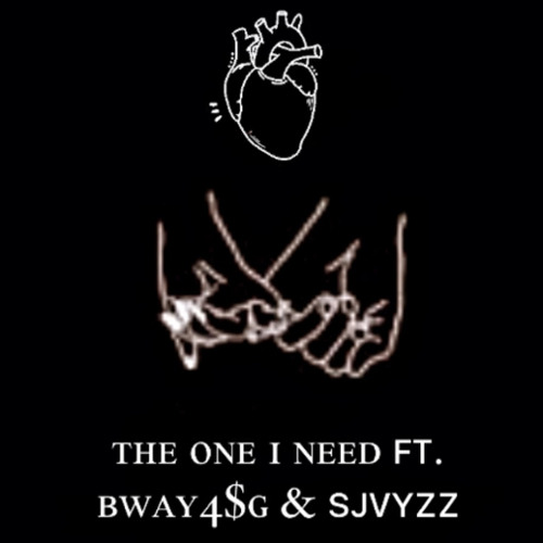 The one I need ft. Bway4$g & Sjvyzz