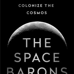 PDF✔read❤online The Space Barons: Elon Musk, Jeff Bezos, and the Quest to Coloni