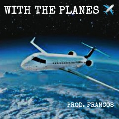 WITH THE PLANES [PROD. FRANCO BENJAMIN]