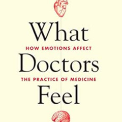 [View] PDF 📝 What Doctors Feel: How Emotions Affect the Practice of Medicine by Dani