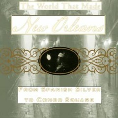 Access [KINDLE PDF EBOOK EPUB] The World That Made New Orleans: From Spanish Silver to Congo Square