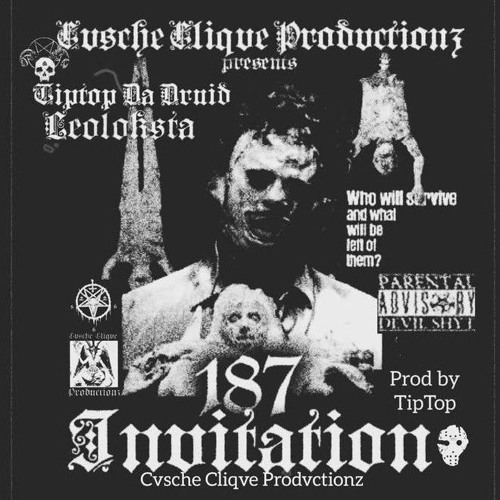 TIPTOP DA DRUID X LEOLOKSTA-187 INVITATION (CuscheClique Productions)