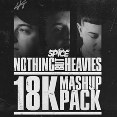 Spice's - NOTHING BUT HEAVIES 18K Mashup Pack