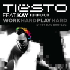 Tiesto - Work Hard, Party Hard (Dirty Mac Bootleg)