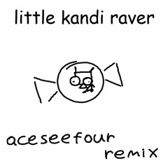 Little Kandi Raver - S3RL | aceseefour Remix