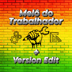 Melô do Trabalhador + Version Edit