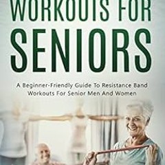 Get [EBOOK EPUB KINDLE PDF] Resistance Bands Workouts For Seniors: A Beginner-Friendl