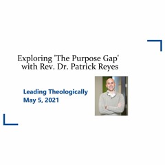 Exploring 'The Purpose Gap' with the Rev. Dr. Patrick Reyes and