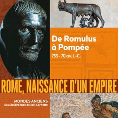 Chemins d'histoire-Rome, de 753 à 70 av. J.-C., avec S. Bourdin et C. Virlouvet, 25.04.21