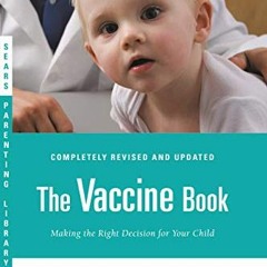 Get [PDF EBOOK EPUB KINDLE] The Vaccine Book: Making the Right Decision for Your Child (Sears Parent