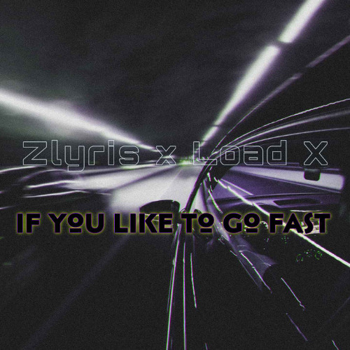 If you like to go fast - Zlyris, Load X