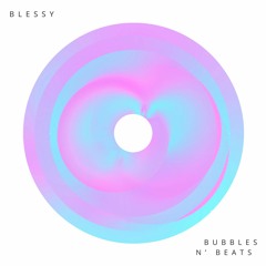 Blessy - Bubbles N' Beats (Original Mix)