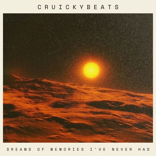 CRUICKY - Dreams Of Memories I've Never Had (sc_mix)