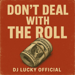 DJ LUCKY - Dont Deal With The Roll