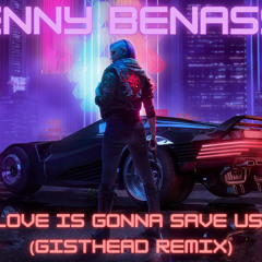 Benny Benassi - Love Is Gonna Save Us (Gisthead Remix)