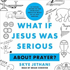 FREE EBOOK 📭 What If Jesus Was Serious...About Prayer?: A Visual Guide to the Spirit